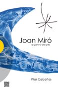 joan miro, el camino del arte-pilar cabañas-9788490550045 joan miro, el camino del arte-pilar cabañas-9788490550045