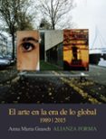 el arte en la era de lo global: de lo geografico a lo cosmopolita , 1989-2015-anna maria guasch-9788491042945 el arte en la era de lo global: de lo geografico a lo cosmopolita , 1989-2015-anna maria guasch-9788491042945