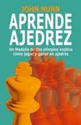 aprende ajedrez: un medalla de oro olimpico explica como jugar en ajedrez-john nunn-9788492517145 aprende ajedrez: un medalla de oro olimpico explica como jugar en ajedrez-john nunn-9788492517145