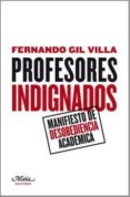 profesores indignados: manifiesto de desobediencia academica (3ª ed.)-fernando gil villa-9788492724345 profesores indignados: manifiesto de desobediencia academica (3ª ed.)-fernando gil villa-9788492724345