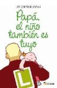 papa el niño tambien es tuyo-javier serrano-9788493662745 papa el niño tambien es tuyo-javier serrano-9788493662745
