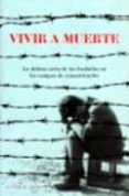 vivir a muerte: la ultima carta de los fusilados en los campos de concentracion-guy krivopissko-9788493713645 vivir a muerte: la ultima carta de los fusilados en los campos de concentracion-guy krivopissko-9788493713645