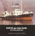 barcos que dejan huella. vapor, motor, medera, acero: apuntes par a una memoria maritima-lino j. pazos-9788493747145 barcos que dejan huella. vapor, motor, medera, acero: apuntes par a una memoria maritima-lino j. pazos-9788493747145
