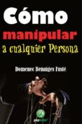 como manipular a cualquier persona-domenec benaiges fuste-9788493879945 como manipular a cualquier persona-domenec benaiges fuste-9788493879945