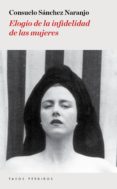 elogio de la infidelidad de las mujeres-consuelo sanchez naranjo-9788494476945 elogio de la infidelidad de las mujeres-consuelo sanchez naranjo-9788494476945