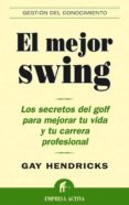 el mejor swing: los secretos del golf para mejorar tu vida y tu c arrera profesional-gay hendricks-9788495787545 el mejor swing: los secretos del golf para mejorar tu vida y tu c arrera profesional gay hendricks 9788495787545