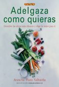 adelgaza como quieras: descubre las dietas mas eficaces y elige l a mejor para ti-arancha plaza valtueña-9788496365445 adelgaza como quieras: descubre las dietas mas eficaces y elige l a mejor para ti-arancha plaza valtueña-9788496365445