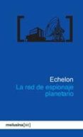 echelon la red de espionaje planetario-9788496614345 echelon la red de espionaje planetario-9788496614345