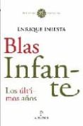 blas infante: los ultimos años-enrique iniesta coullaut-valera-9788496710245 blas infante: los ultimos años-enrique iniesta coullaut-valera-9788496710245