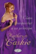 como conquistar a un principe-kathryn caskie-9788496711945 como conquistar a un principe-kathryn caskie-9788496711945
