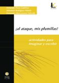 ¡al ataque, mis plumillas!: actividades para imaginar y escribir-fernando pozo gutierrez-sebastian rodriguez martin-fernando manzanares salcedo-9788497001045 ¡al ataque, mis plumillas!: actividades para imaginar y escribir-fernando pozo gutierrez-sebastian rodriguez martin-fernando manzanares salcedo-9788497001045