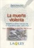 la muerte violenta: inspeccion ocular y cuerpo del delito-olegario somoza castro-9788497255745 la muerte violenta: inspeccion ocular y cuerpo del delito-olegario somoza castro-9788497255745