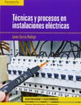 tecnicas y procesos en instalaciones electricas ( ciclo formativo grado superior en electricidad y electronica )-javier garcia rodrigo-9788497323345 tecnicas y procesos en instalaciones electricas ( ciclo formativo grado superior en electricidad y electronica )-javier garcia rodrigo-9788497323345