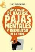 como dejar de hacerse pajas mentales y disfrutar de la vida-giulio cesare giacobbe-9788497341745 como dejar de hacerse pajas mentales y disfrutar de la vida-giulio cesare giacobbe-9788497341745