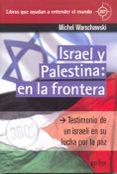 israel y palestina: en la frontera. testimonio de un israeli en s u lucha por la paz-michael warschawski-9788497845045 israel y palestina: en la frontera. testimonio de un israeli en s u lucha por la paz-michael warschawski-9788497845045