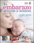 tu embarazo semana a semana: guia esencial del embarazo semana a semana-lesley regan-9788497991445 tu embarazo semana a semana: guia esencial del embarazo semana a semana-lesley regan-9788497991445