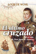 el ultimo cruzado: la vida de don juan de austria-louis de wohl-9788498403145 el ultimo cruzado: la vida de don juan de austria-louis de wohl-9788498403145