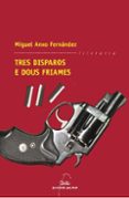 tres disparos e dous friames-miguel anxo fernandez-9788498650945 tres disparos e dous friames-miguel anxo fernandez-9788498650945