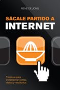 sacale partido a internet: tecnicas para incrementar ventas, visi tas y resultados-rene de jong-9788498750645 sacale partido a internet: tecnicas para incrementar ventas, visi tas y resultados-rene de jong-9788498750645