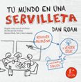 tu mundo en una servilleta-dan roam-9788498754445 tu mundo en una servilleta-dan roam-9788498754445