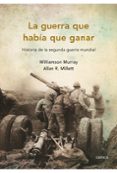 la guerra que habia que ganar: historia de la segunda guerra mund ial-r. miller-w. murray-9788498921045 la guerra que habia que ganar: historia de la segunda guerra mund ial-r. miller-w. murray-9788498921045