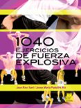1040 ejercicios de fuerza explosiva-joan rius sant-9788499101545 1040 ejercicios de fuerza explosiva-joan rius sant-9788499101545