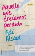 aquello que creiamos perdido-adi alsaid-9788499189345 aquello que creiamos perdido-adi alsaid-9788499189345