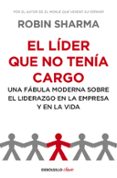 el lider que no tenia cargo: una fabula moderna sobre el liderazg o en la empresa y en la vida-robin s. sharma-9788499893945 el lider que no tenia cargo: una fabula moderna sobre el liderazg o en la empresa y en la vida-robin s. sharma-9788499893945