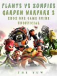 plants vs zombies garden warfare 2 xbox one game guide unofficial (ebook)-9788826444345 plants vs zombies garden warfare 2 xbox one game guide unofficial (ebook)-9788826444345