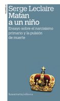 matan a un niño: ensayo sobre el narcisismo primario y la pulsion de muerte (2ª ed.)-serge leclaire-9789505181445 matan a un niño: ensayo sobre el narcisismo primario y la pulsion de muerte (2ª ed.)-serge leclaire-9789505181445