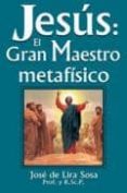 jesus el gran maestro metafisico-jose de lira sosa-9789706664945 jesus el gran maestro metafisico-jose de lira sosa-9789706664945