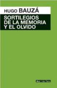 sortilegios de la memoria y el olvido-hugo francisco bauza-9789874544445 sortilegios de la memoria y el olvido-hugo francisco bauza-9789874544445