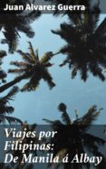 Descargar libro electrónico gratis en italiano VIAJES POR FILIPINAS: DE MANILA Á ALBAY de JUAN ÁLVAREZ GUERRA (Literatura española)
