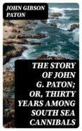 Rapidshare descargas gratuitas de libros THE STORY OF JOHN G. PATON; OR, THIRTY YEARS AMONG SOUTH SEA CANNIBALS iBook