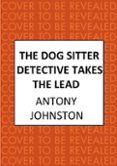 Descargas gratuitas de libros electrónicos de computadora THE DOG SITTER DETECTIVE TAKES THE LEAD
				EBOOK (edición en inglés) de ANTONY JOHNSTON 9780749030155 PDB RTF CHM en español