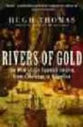 rivers of gold: the rise of the spanish empire, from columbus to magellan-hugh thomas-9780812970555 rivers of gold: the rise of the spanish empire, from columbus to magellan-hugh thomas-9780812970555