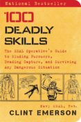 100 deadly skills: the seal operative s guide to eluding pursuers , evading capture, and surviving any dangerous situation-clint emerson-9781476796055 100 deadly skills: the seal operative s guide to eluding pursuers , evading capture, and surviving any dangerous situation-clint emerson-9781476796055