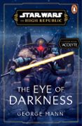 revisión STAR WARS: THE EYE OF DARKNESS (THE HIGH REPUBLIC)  (edición en inglés) de GEORGE MANN 9781804944455 en español PDB iBook MOBI