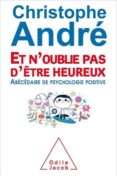 et n oublie pas d être heureux : abécédaire de psychologie positi ve-christophe andre-9782738129055 et n oublie pas d être heureux : abécédaire de psychologie positi ve-christophe andre-9782738129055