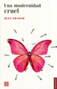 una modernidad cruel-jean franco-9786071637055 una modernidad cruel-jean franco-9786071637055