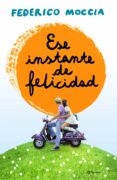 ese instante de felicidad-federico moccia-9788408120155 ese instante de felicidad-federico moccia-9788408120155