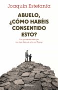 abuelo, ¿cómo habéis consentido esto?-joaquin estefania-9788408167655 abuelo, ¿cómo habéis consentido esto?-joaquin estefania-9788408167655