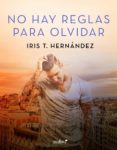 no hay reglas para olvidar (ebook)-iris t. hernandez-9788408187455 no hay reglas para olvidar (ebook)-iris t. hernandez-9788408187455