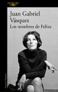 Descargar ebooks gratuitos para kindle fire LOS NOMBRES DE FELIZA CHM FB2 MOBI de Juan Gabriel Vásquez