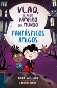 vlad, el peor vampiro del mundo 2 : fantasticos amigos-anna wilson-9788414016855 vlad, el peor vampiro del mundo 2 : fantasticos amigos-anna wilson-9788414016855