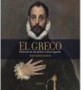 el greco: historia de un pintor extravagante-fernando marias-9788415042655 el greco: historia de un pintor extravagante-fernando marias-9788415042655