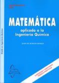 matematica aplicada a la ingenieria quimica-juan de burgos roman-9788415214755 matematica aplicada a la ingenieria quimica-juan de burgos roman-9788415214755