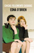 chicas felizmente casadas-edna o brien-9788415217855 chicas felizmente casadas-edna o brien-9788415217855