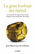 la gran burbuja del fútbol (ebook)-jose maria gay de liebana-9788415431855 la gran burbuja del fútbol (ebook)-jose maria gay de liebana-9788415431855