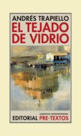 el tejado de vidrio-andres trapiello-9788416453955 el tejado de vidrio-andres trapiello-9788416453955